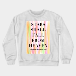 FREDERICK DOUGLASS quote .9 - STARS SHALL FALL FROM HEAVEN Crewneck Sweatshirt